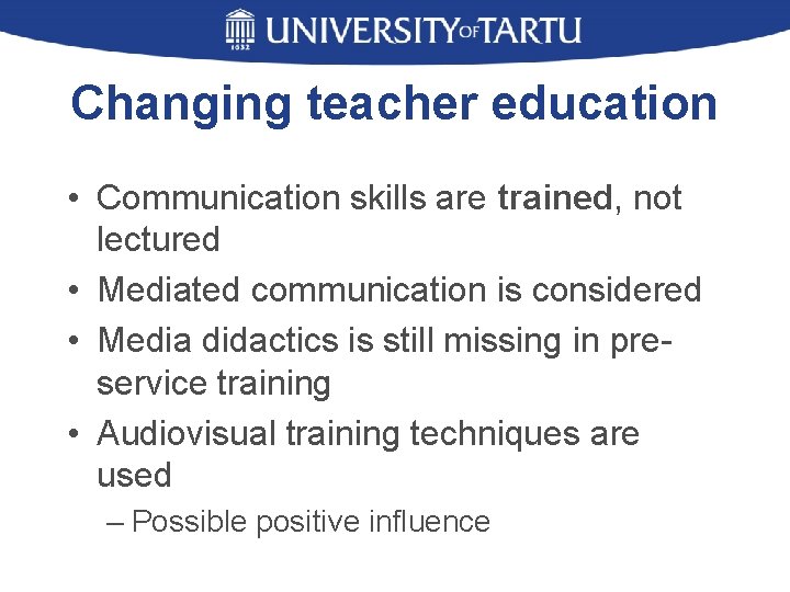 Changing teacher education • Communication skills are trained, not lectured • Mediated communication is