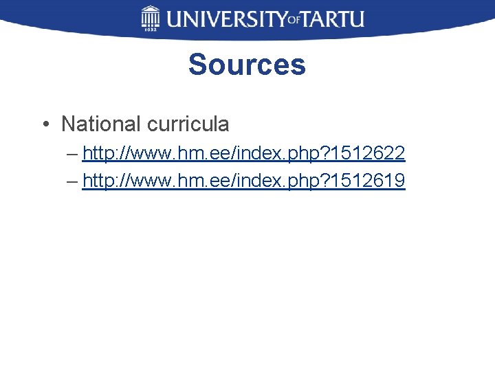 Sources • National curricula – http: //www. hm. ee/index. php? 1512622 – http: //www.