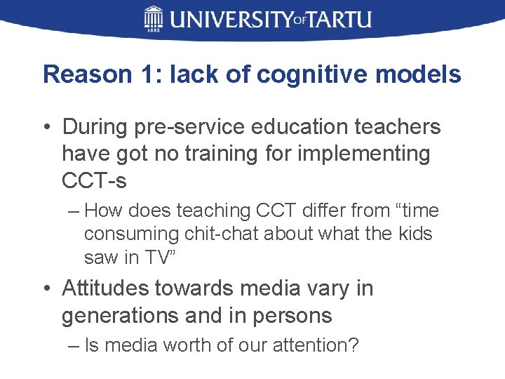 Reason 1: lack of cognitive models • During pre-service education teachers have got no