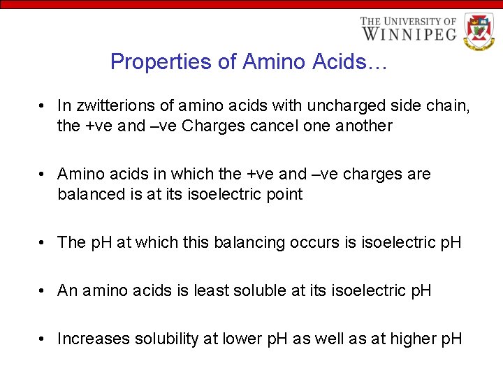 Properties of Amino Acids… • In zwitterions of amino acids with uncharged side chain,