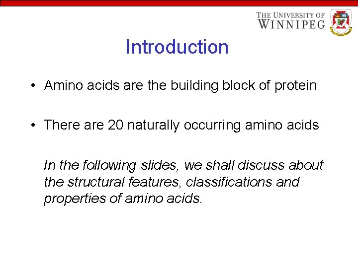 Introduction • Amino acids are the building block of protein • There are 20