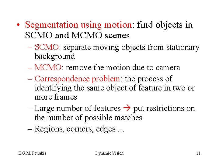  • Segmentation using motion: find objects in SCMO and MCMO scenes – SCMO: