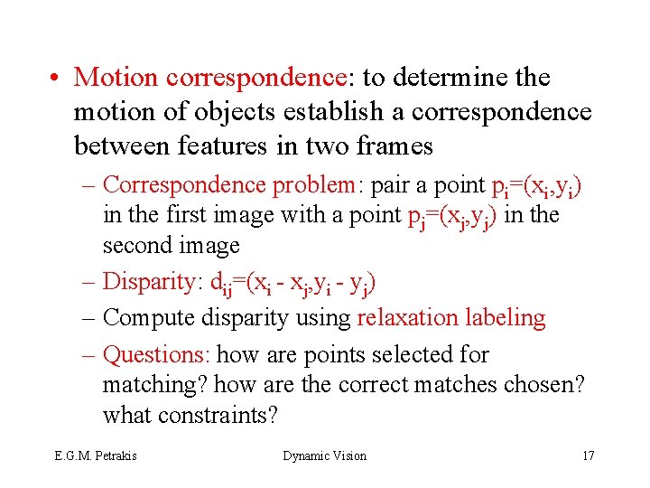  • Motion correspondence: to determine the motion of objects establish a correspondence between