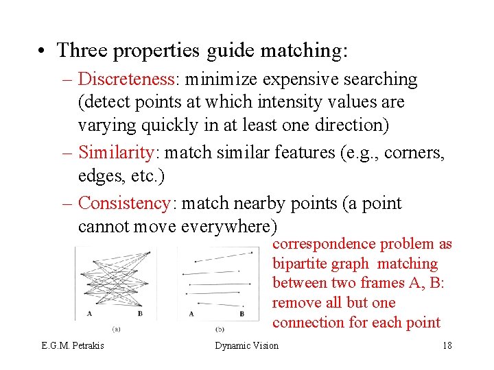  • Three properties guide matching: – Discreteness: minimize expensive searching (detect points at