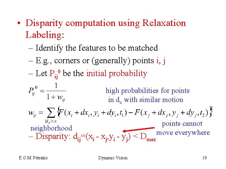  • Disparity computation using Relaxation Labeling: – Identify the features to be matched