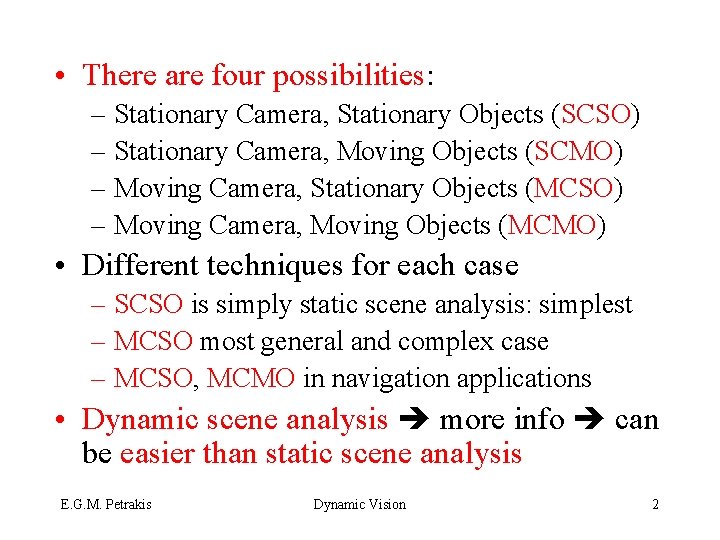  • There are four possibilities: – Stationary Camera, Stationary Objects (SCSO) – Stationary