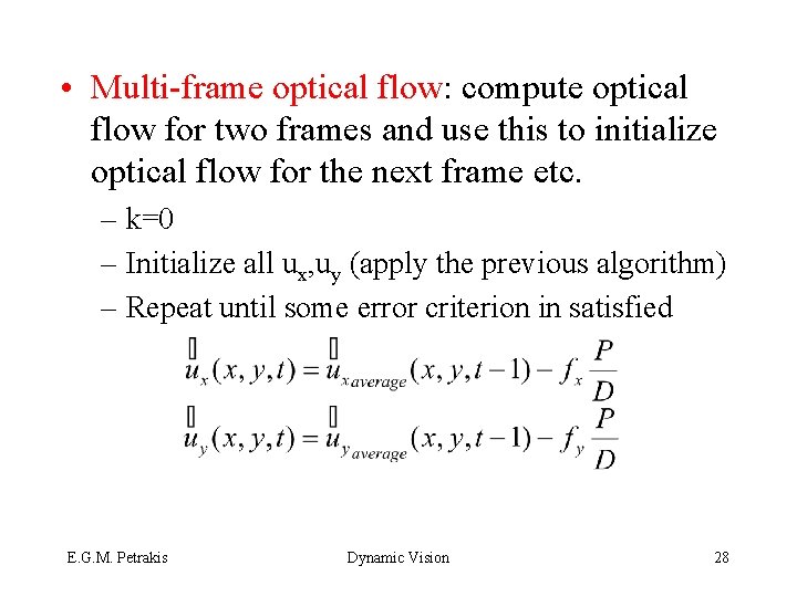  • Multi-frame optical flow: compute optical flow for two frames and use this