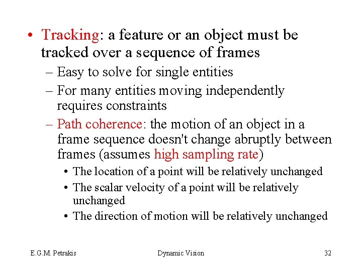  • Tracking: a feature or an object must be tracked over a sequence