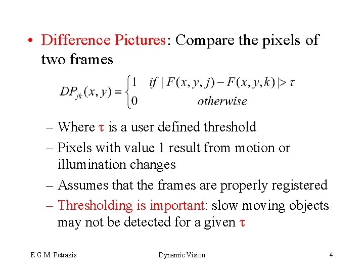  • Difference Pictures: Compare the pixels of two frames – Where τ is