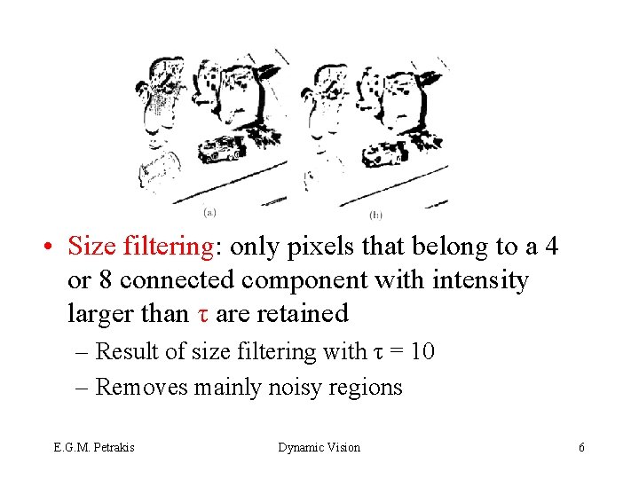  • Size filtering: only pixels that belong to a 4 or 8 connected