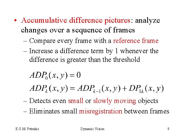  • Accumulative difference pictures: analyze changes over a sequence of frames – Compare