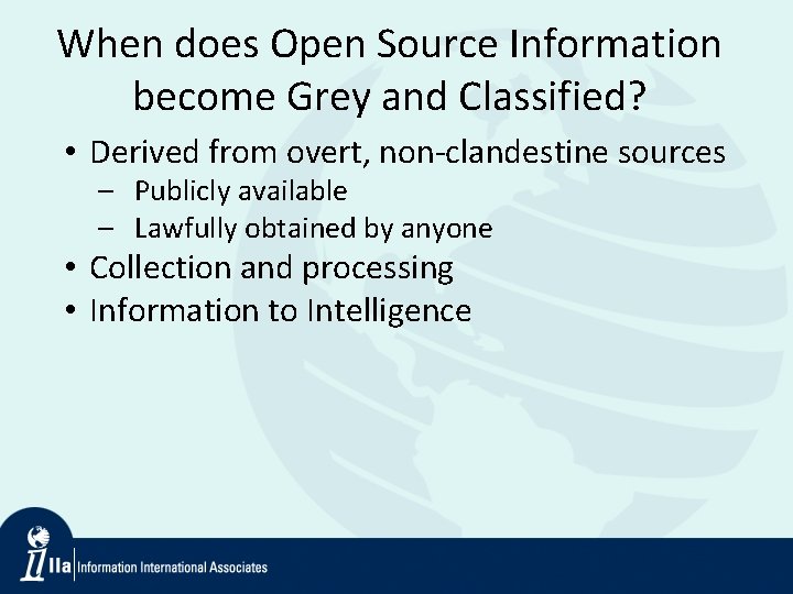 When does Open Source Information become Grey and Classified? • Derived from overt, non-clandestine
