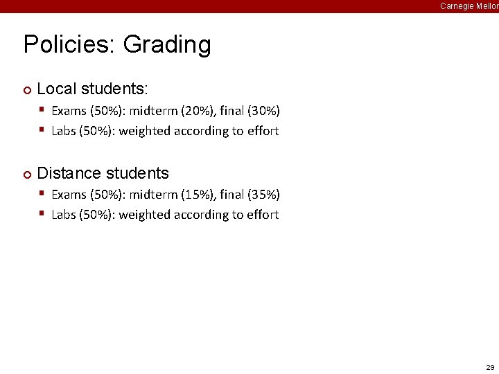 Carnegie Mellon Policies: Grading ¢ Local students: § Exams (50%): midterm (20%), final (30%)