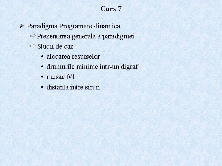 Curs 7 Ø Paradigma Programare dinamica ð Prezentarea generala a paradigmei ð Studii de