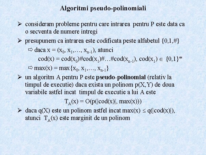 Algoritmi pseudo-polinomiali Ø consideram probleme pentru care intrarea pentru P este data ca o