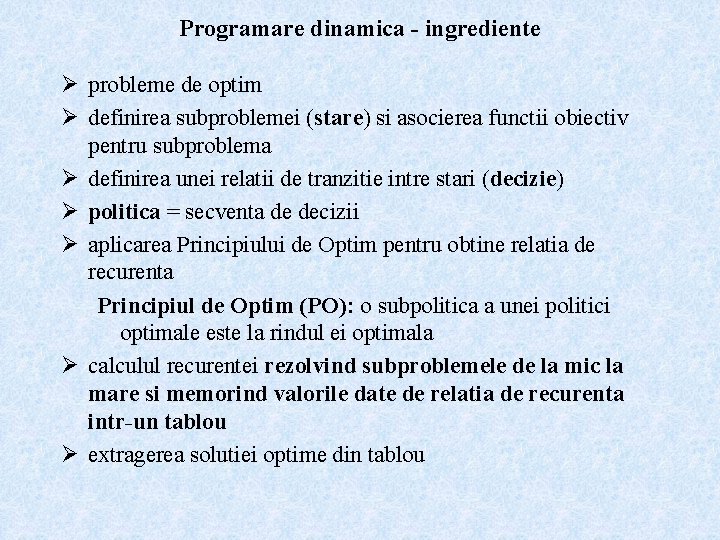 Programare dinamica - ingrediente Ø probleme de optim Ø definirea subproblemei (stare) si asocierea