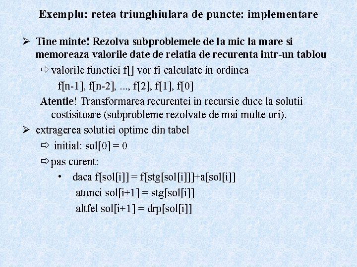 Exemplu: retea triunghiulara de puncte: implementare Ø Tine minte! Rezolva subproblemele de la mic