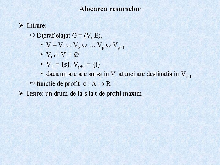 Alocarea resurselor Ø Intrare: ð Digraf etajat G = (V, E), • V =