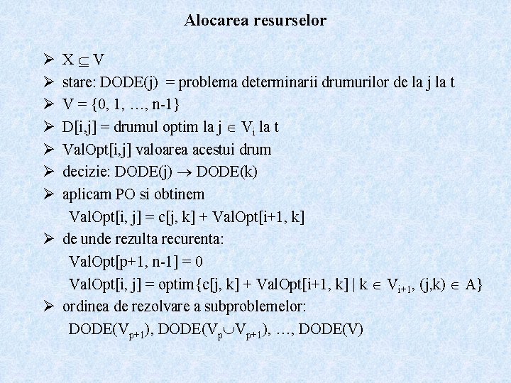 Alocarea resurselor X V stare: DODE(j) = problema determinarii drumurilor de la j la