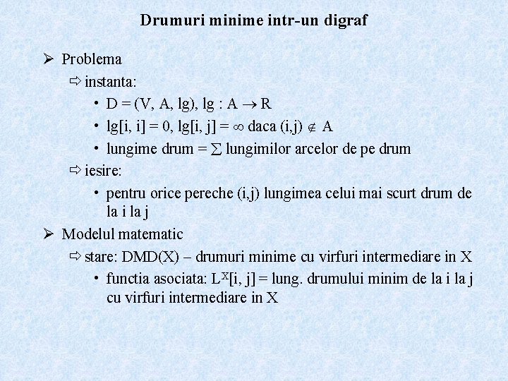 Drumuri minime intr-un digraf Ø Problema ð instanta: • D = (V, A, lg),