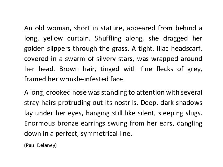An old woman, short in stature, appeared from behind a long, yellow curtain. Shuffling An old woman, short in stature, appeared from behind a long, yellow curtain. Shuffling