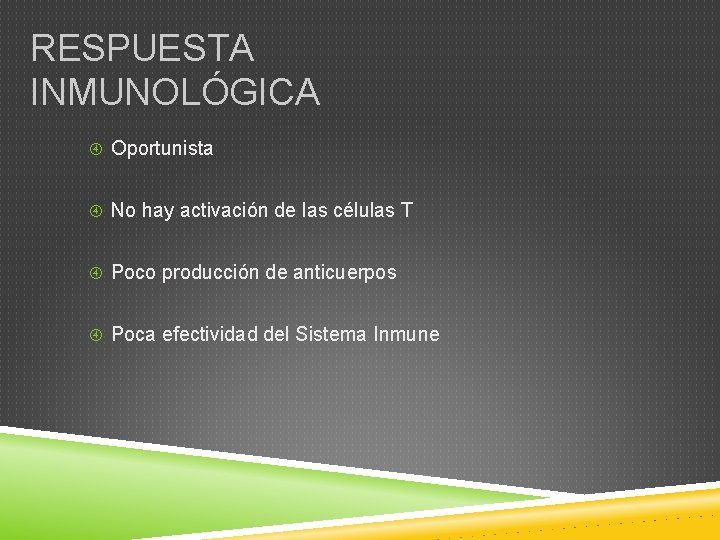 RESPUESTA INMUNOLÓGICA Oportunista No hay activación de las células T Poco producción de anticuerpos