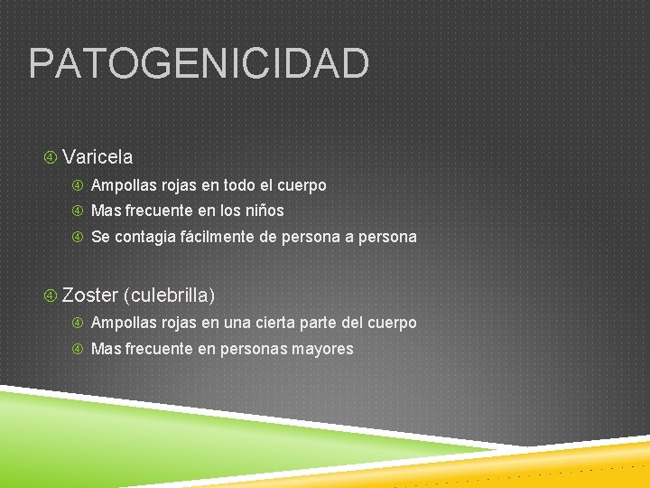 PATOGENICIDAD Varicela Ampollas rojas en todo el cuerpo Mas frecuente en los niños Se