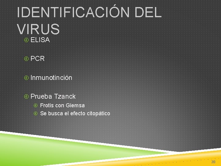 IDENTIFICACIÓN DEL VIRUS ELISA PCR Inmunotinción Prueba Tzanck Frotis con Giemsa Se busca el