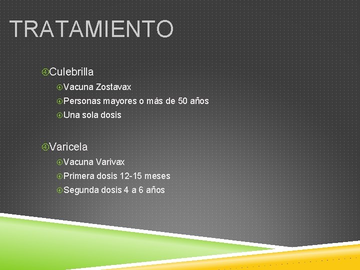 TRATAMIENTO Culebrilla Vacuna Zostavax Personas mayores o más de 50 años Una sola dosis