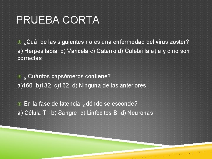 PRUEBA CORTA ¿Cuál de las siguientes no es una enfermedad del virus zoster? a)