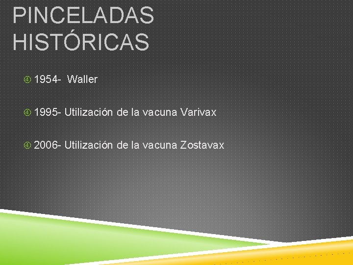 PINCELADAS HISTÓRICAS 1954 - Waller 1995 - Utilización de la vacuna Varivax 2006 -