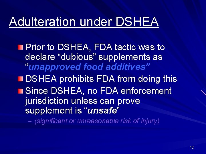 Adulteration under DSHEA Prior to DSHEA, FDA tactic was to declare “dubious” supplements as