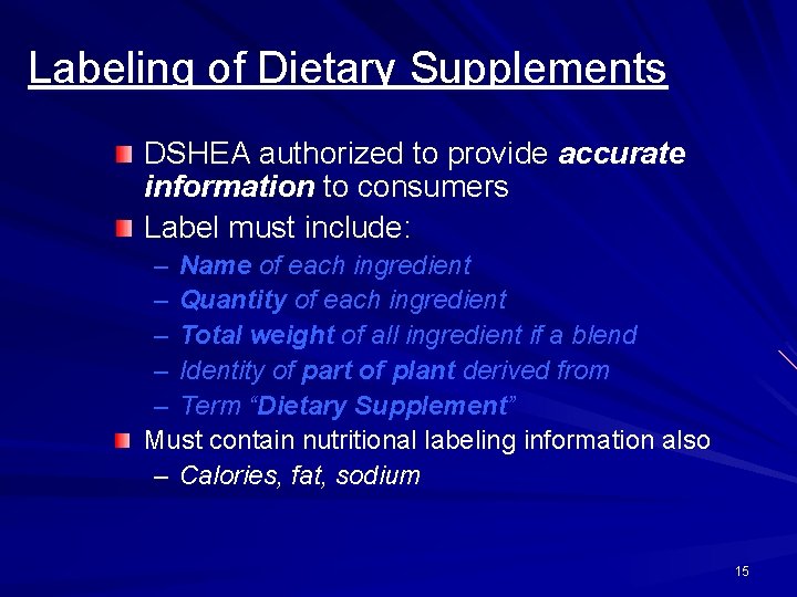 Labeling of Dietary Supplements DSHEA authorized to provide accurate information to consumers Label must