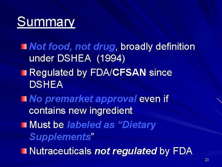 Summary Not food, not drug, broadly definition under DSHEA (1994) Regulated by FDA/CFSAN since