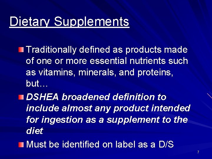 Dietary Supplements Traditionally defined as products made of one or more essential nutrients such