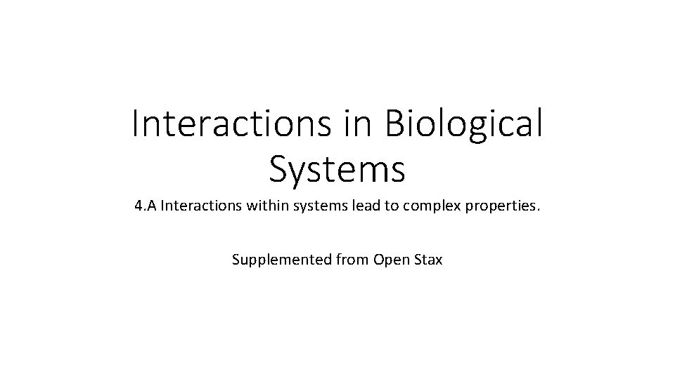 Interactions in Biological Systems 4. A Interactions within systems lead to complex properties. Supplemented