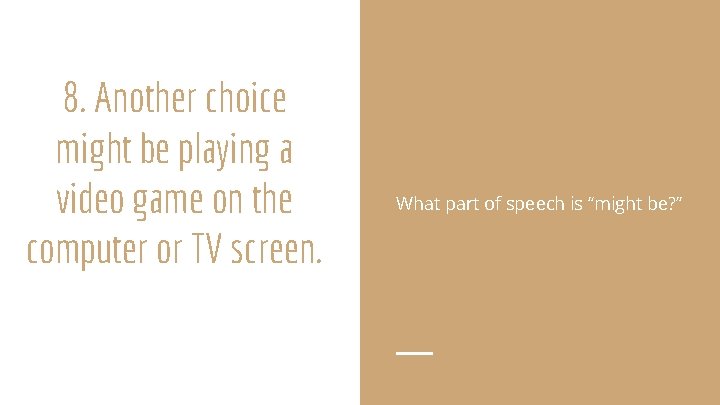 8. Another choice might be playing a video game on the computer or TV