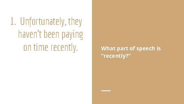 1. Unfortunately, they haven't been paying on time recently. What part of speech is