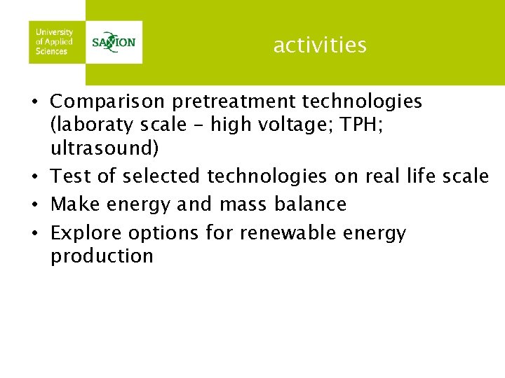 activities • Comparison pretreatment technologies (laboraty scale – high voltage; TPH; ultrasound) • Test