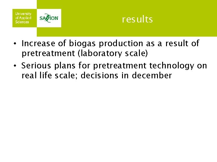 results • Increase of biogas production as a result of pretreatment (laboratory scale) •