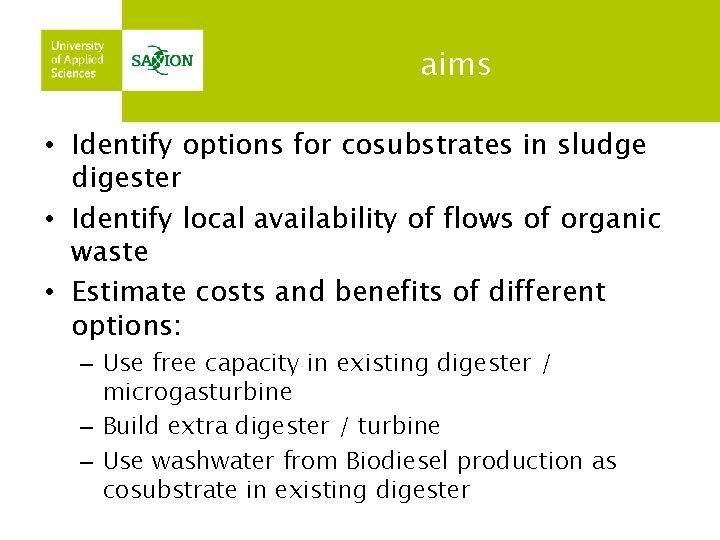 aims • Identify options for cosubstrates in sludge digester • Identify local availability of