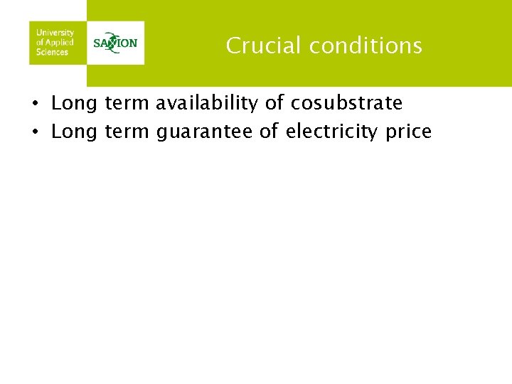 Crucial conditions • Long term availability of cosubstrate • Long term guarantee of electricity