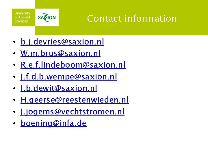 Contact information • • b. j. devries@saxion. nl W. m. brus@saxion. nl R. e.