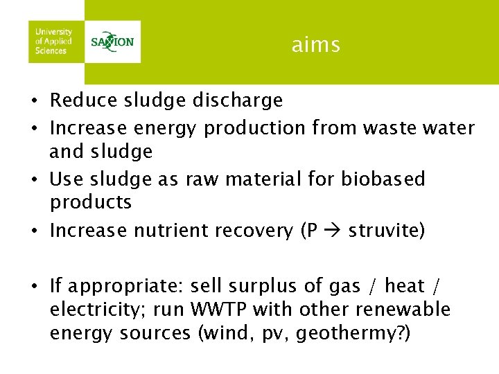 aims • Reduce sludge discharge • Increase energy production from waste water and sludge