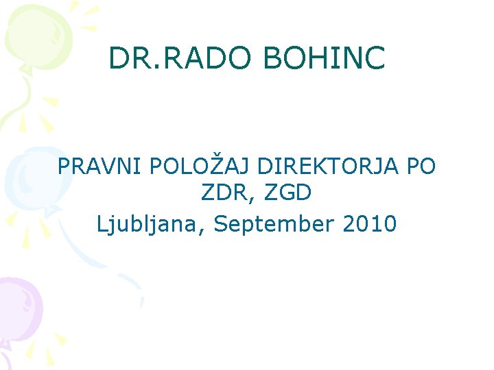 DR. RADO BOHINC PRAVNI POLOŽAJ DIREKTORJA PO ZDR, ZGD Ljubljana, September 2010 