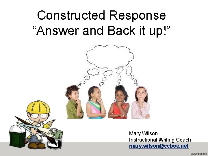 Constructed Response “Answer and Back it up!” Mary Wilson Instructional Writing Coach mary. wilson@ccboe.