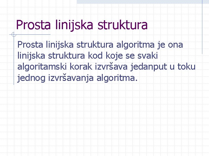 Prosta linijska struktura algoritma je ona linijska struktura kod koje se svaki algoritamski korak