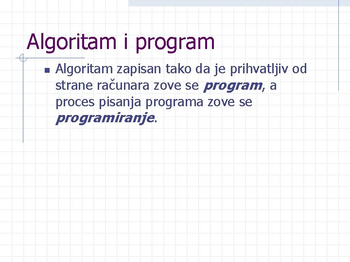 Algoritam i program n Algoritam zapisan tako da je prihvatljiv od strane računara zove