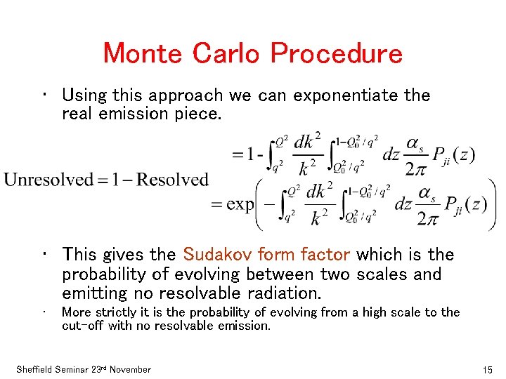 Monte Carlo Procedure • Using this approach we can exponentiate the real emission piece.