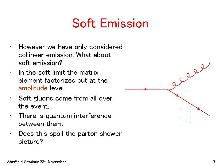 Soft Emission • However we have only considered collinear emission. What about soft emission?